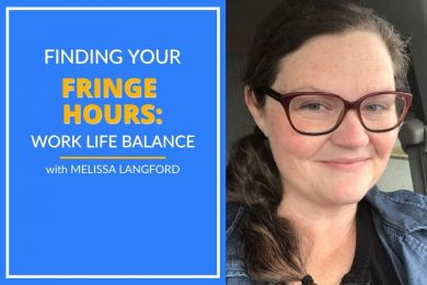 Melissa Langford explains how to find your fringe hours and create work-life balance.