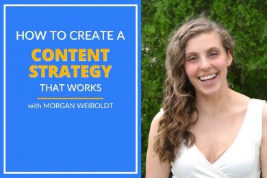 Morgan Weiboldt explains how to create a content strategy that works.