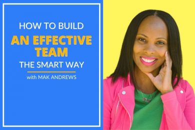 Mak Andrews explains how to build and effective team the smart way.