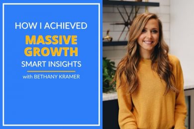 Bethany Kramer shares how she achieved massive growth.
