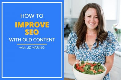 Liz Marino shares explains how to improve SEO with old content.