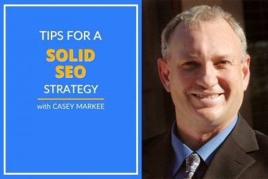 Casey Markee shares tips for a solid SEO strategy.