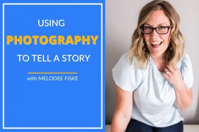 Melodee Fiske shares how to tell a story using photography