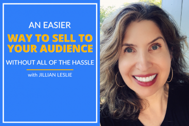 Jillian Leslie discuss Easier Way To Sell To Your Audience Without All Of The Hassle