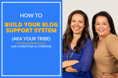 How to Build your Blog support system (aka your tribe) with Christina and Corinne