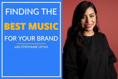 Finding the best music for your brand with Stephanie Leyva.