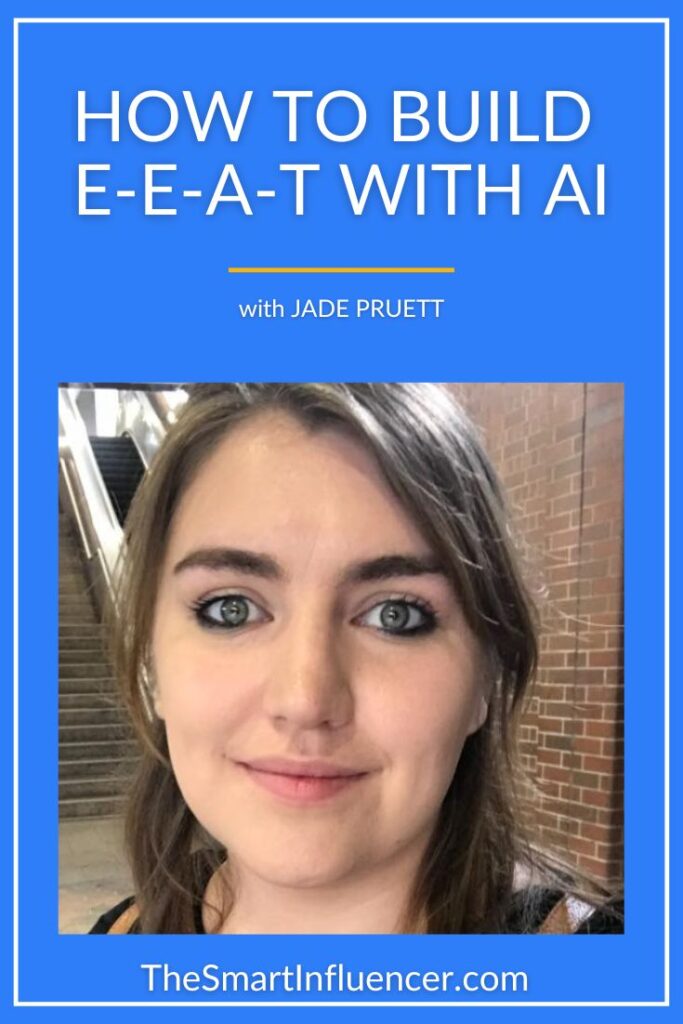 image of Jade Pruett with a text that reads How to Build E-E-A-T with AI