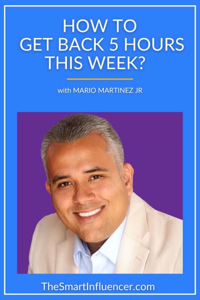 image of Mario Martinez Jr with a text that reads How to get back 5 hours this week? 