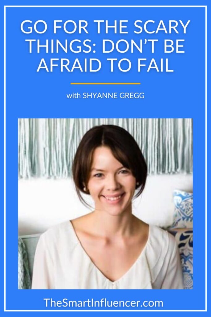 Image of Shyanne Gregg with text that reads go for the scary things don't be afraid to fail.