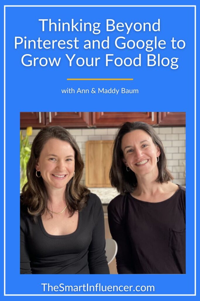 Image of Ann and Maddy Baum with text that reads thinking beyond pinterest and google to grow your food blog.
