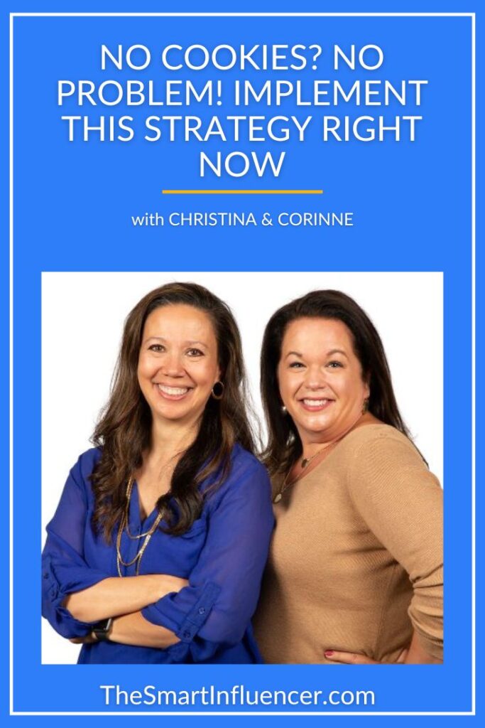 Image of Christina and Corinne with text that reads no cookies? no problem! Implement this strategy right now