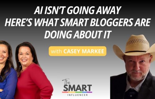 The Smart Influencer Podcast episode 254 with a title AI Isn’t Going Away—Here’s What Smart Bloggers Are Doing About It with guest Casey Markee