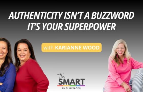 Smart Influencer Podcast Episode 255 Authenticity Isn’t a Buzzword—It’s Your Superpower with guest KariAnne Wood