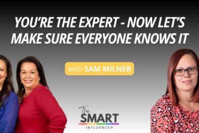 The Smart Influencer Podcast Episode 256 You’re the Expert - Now Let’s Make Sure Everyone Knows It with guest Sam Milner