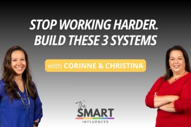 The Smart Influencer Episode 261 with a title Stop Working Harder. Build These 3 Systems