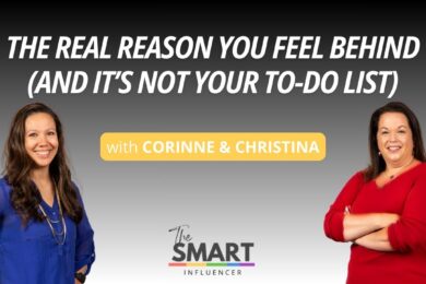 The Smart Influencer Podcast Episode 262 The Real Reason You Feel Behind (And It’s Not Your To-Do List) with Corinne and Christina