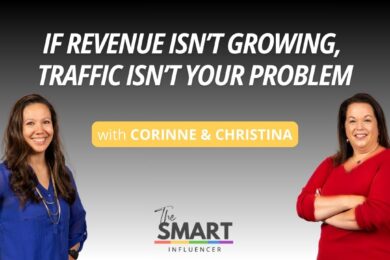 The smart influencer podcast episode 264 with a title If Revenue Isn’t Growing, Traffic Isn’t Your Problem