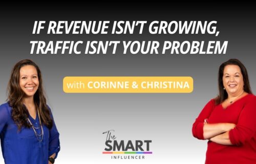 The smart influencer podcast episode 264 with a title If Revenue Isn’t Growing, Traffic Isn’t Your Problem