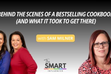 The Smart Influencer Podcast Episode 267 Behind the Scenes of a Bestselling Cookbook (And What It Took to Get There with guest Sam Milner