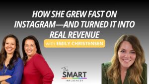 The Smart Influencer Podcast Episode 268 How She Grew Fast on Instagram—and Turned It Into Real Revenue with guest Emily Christensen