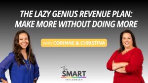 The Smart Influencer Podcast Episode 270 The Lazy Genius Revenue Plan: Make More Without Doing More